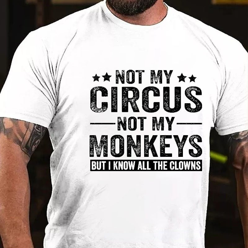 Not My Circus Not My Monkeys But I Know All The Clowns Sarcastic Men's Cotton T-shirt (Free Customization)