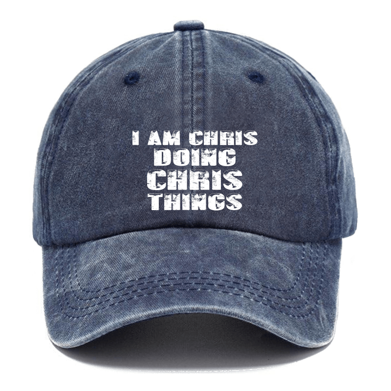 I Am Chris Doing Chris Things Cap (Free Customization)