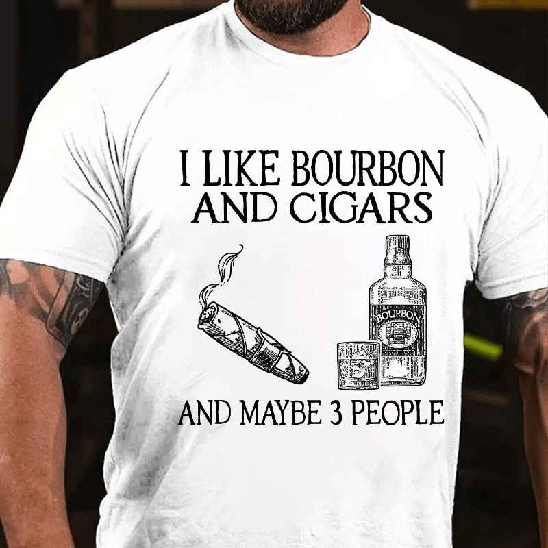 I Like Bourbon And Cigars And Maybe 3 People Cotton T-shirt