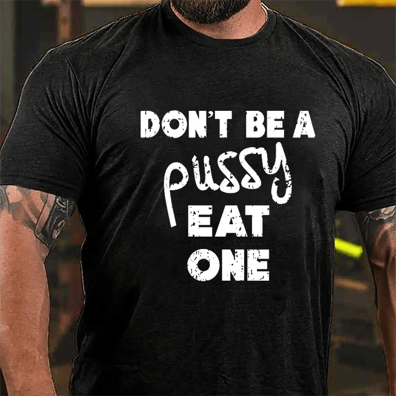 Don't Be A Pussy Eat One Cotton T-shirt