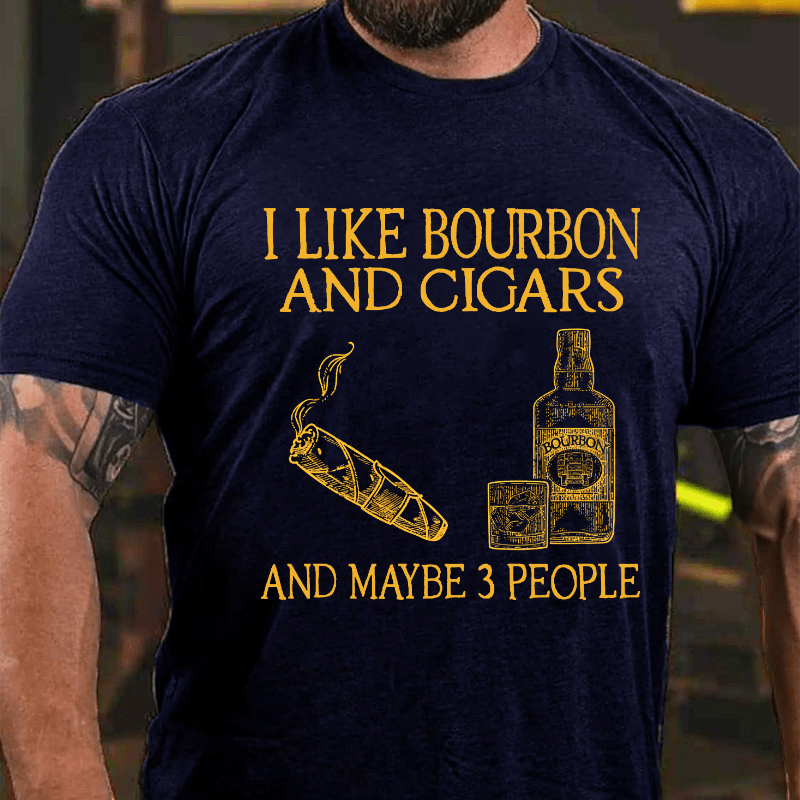 I Like Bourbon And Cigars And Maybe 3 People Cotton T-shirt