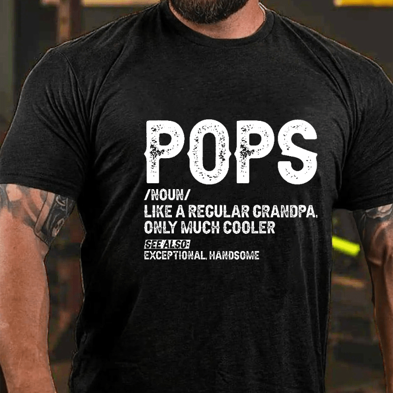Maturelion Pops Like A Regular Grandpa Only Much Cooler See Also: Exceptionally Handsome Funny Cotton T-shirt (Free Customization)