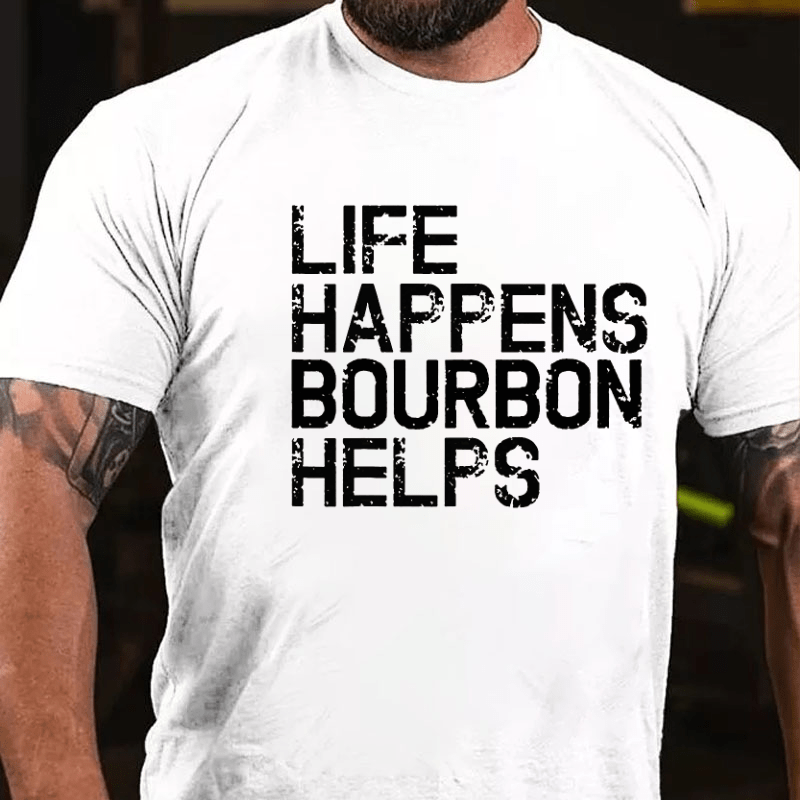 Life Happens Bourbon Helps Cotton T-shirt
