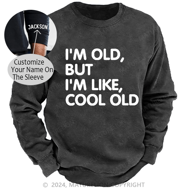 Maturelion Men's Sweatshirt I'm Old But I'm Like Cool Old Funny Custom Washed Sweatshirt