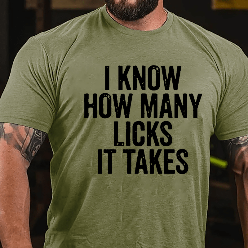 I Know How Many Licks It Takes Cotton T-shirt (Free Customization)