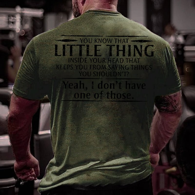 You Know That Little Thing Inside Your Head That Keeps You From Saying Things You Shouldn't? Yeah I Don't Have One Of Those Cotton T-shirt