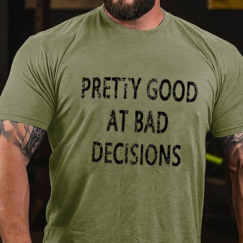 Maturelion Pretty Good At Bad Decisions Cotton T-shirt (Free Customization)