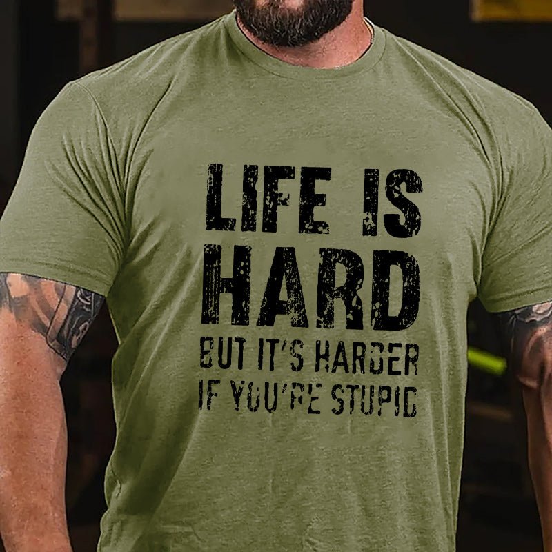 Life Is Hard But It's Harder If You're Stupid Cotton T-shirt
