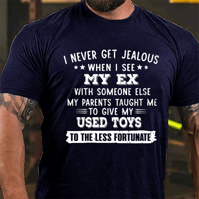 I Never Get Jealous When I See My Ex With Someone Else Cotton T-shirt