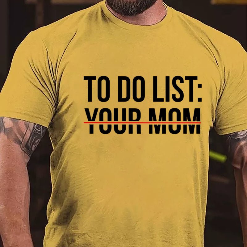 To Do List: Your Mom Cotton T-shirt (Free Customization)