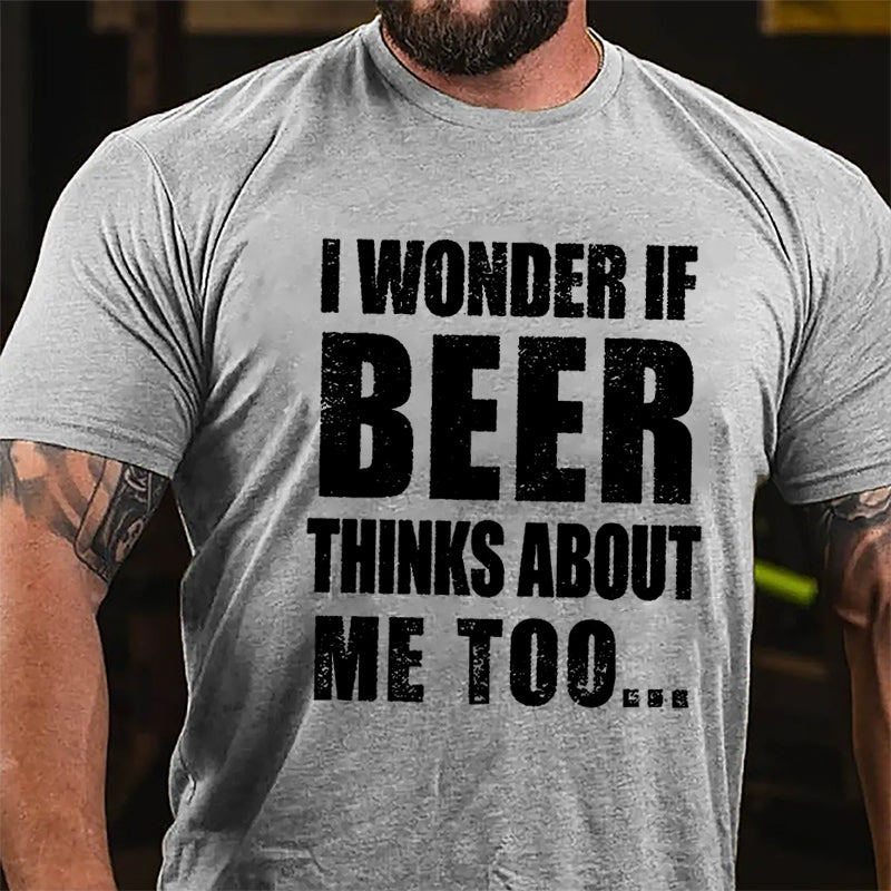 Maturelion I Wonder If Beer Thinks About Me Too Cotton T-shirt (Free Customization)