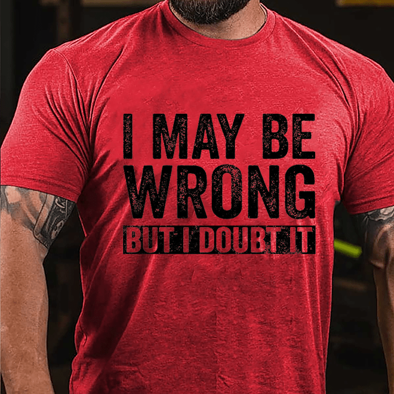 I May Be Wrong But I Doubt It Funny Cotton T-shirt