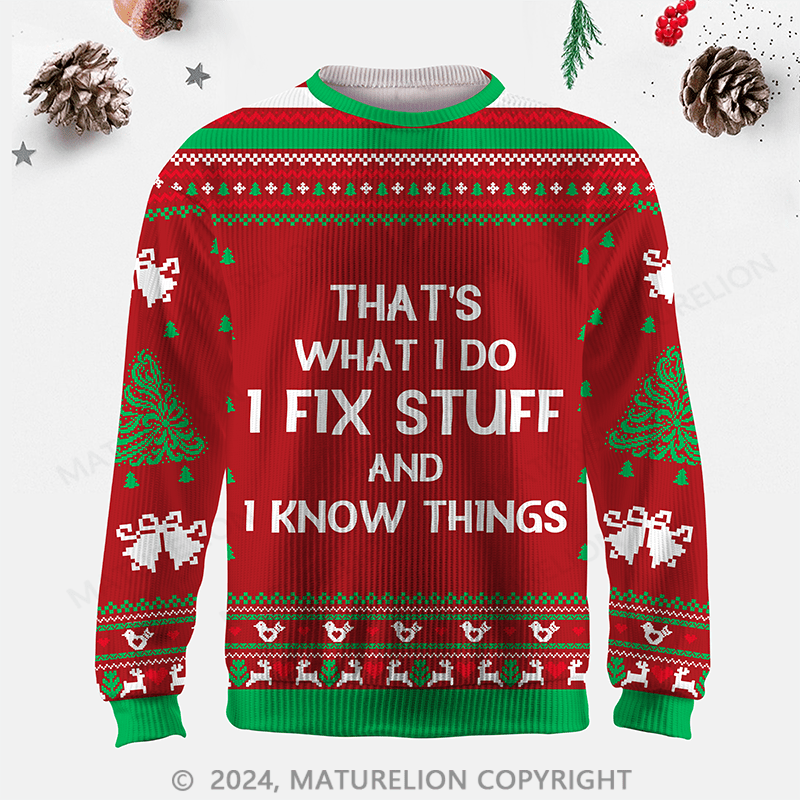 Maturelion  That's What I Do I Fix Stuff And I Know Things Ugly Sweater
