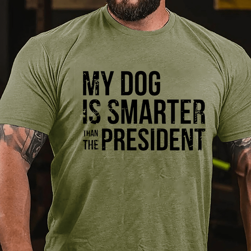 My Dog Is Smarter Than The President Mens Cotton T-shirt