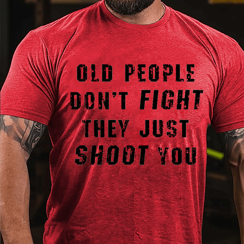 Maturelion Old People Don't Fight They Just Shoot You Cotton T-shirt  Unisex (Free Customization)