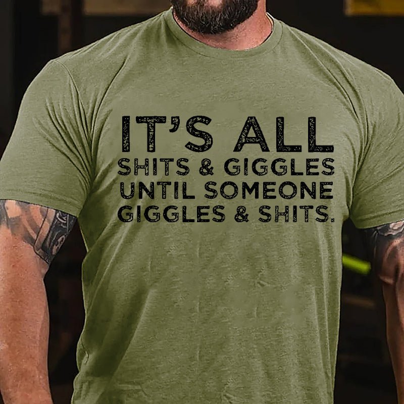 It's All Thits & Giggles Until Someone Giggles & Shits Cotton T-shirt