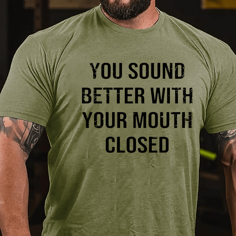 You Sound Better With Your Mouth Closed Funny Men's Cotton T-shirt