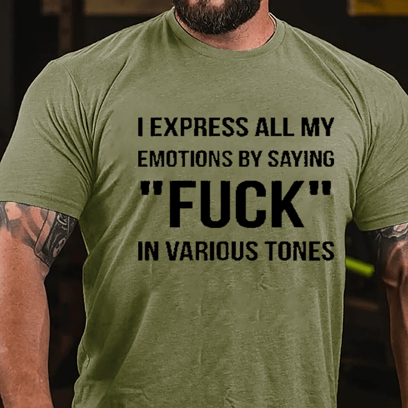 I Express All My Emotions By Saying "Fuck" In Various Tones Cotton T-shirt