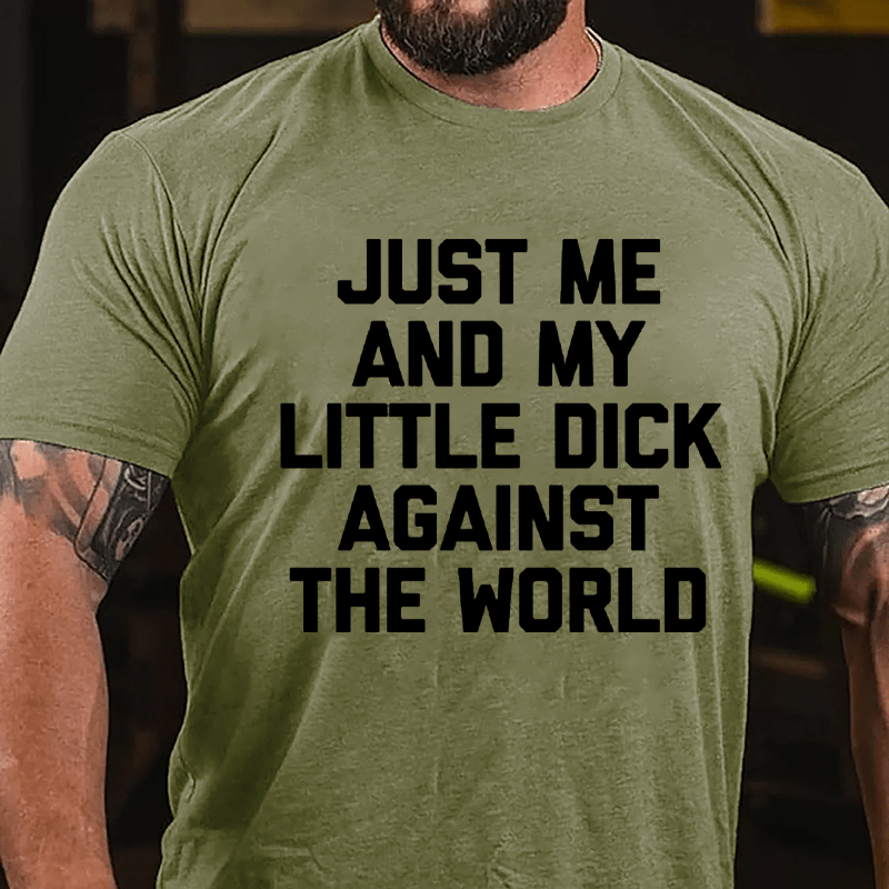 Just Me And My Little Dick Against The World Cotton T-shirt (Free Customization)
