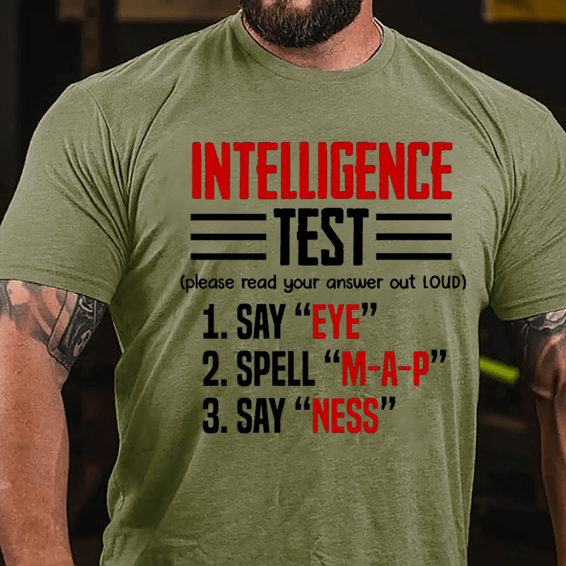 Intelligence Test, Say Eye, Spell M-A-P, Say Ness Funny Joking Cotton T-shirt