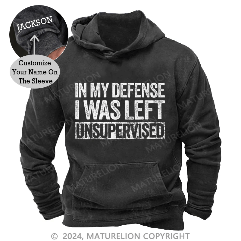 Maturelion In My Defense I Was Left Unsupervised Funny DTG Printing Washed  Custom Hoodie