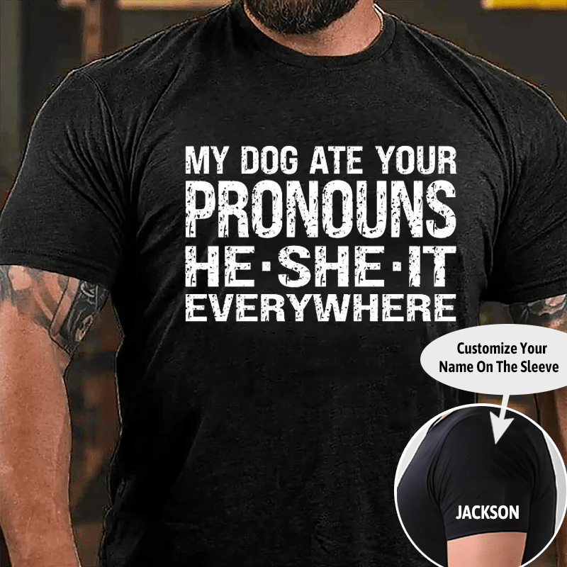 My Dog Ate Your Pronouns He She It Everywhere Cotton T-shirt (Free Customization)