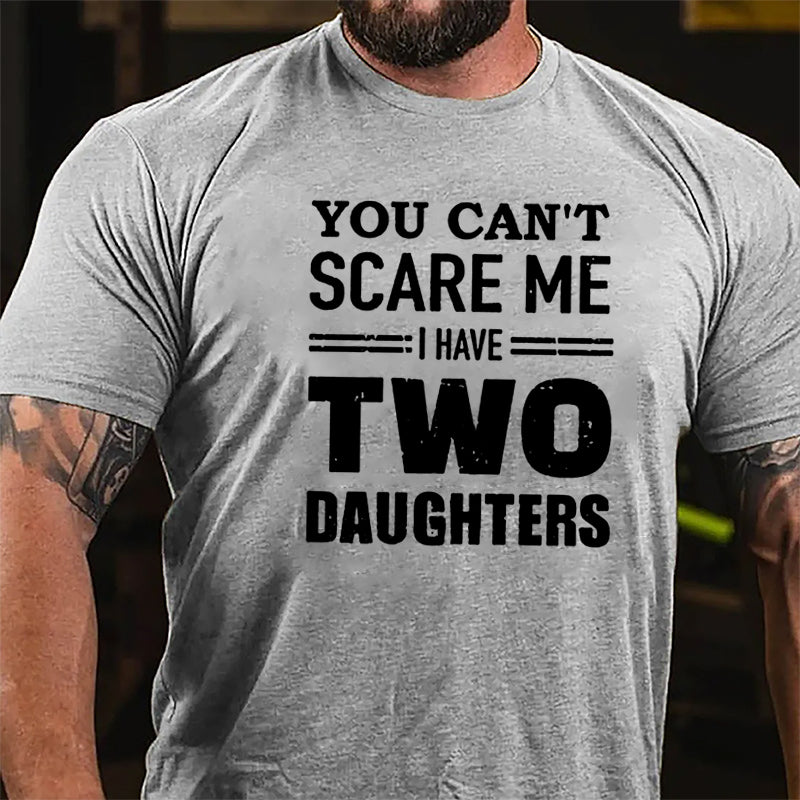 You Can't Scare Me I Have Two Daughters Father's Day Cotton T-shirt