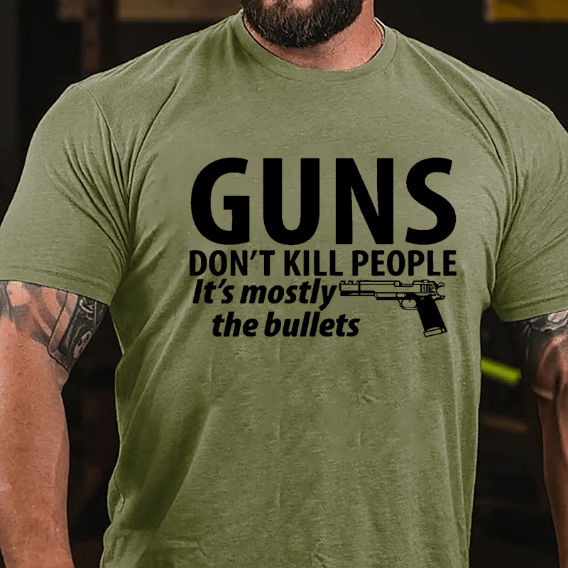Guns Don't Kill People It's Mostly The Bullets Cotton T-shirt
