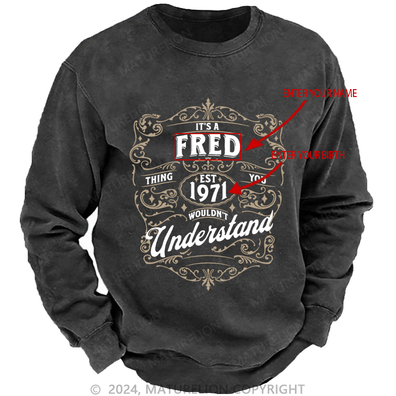 Maturelion Custom Washed Sweatshirt It's A Your Name Thing You Wouldn't Understand Sweatshirt