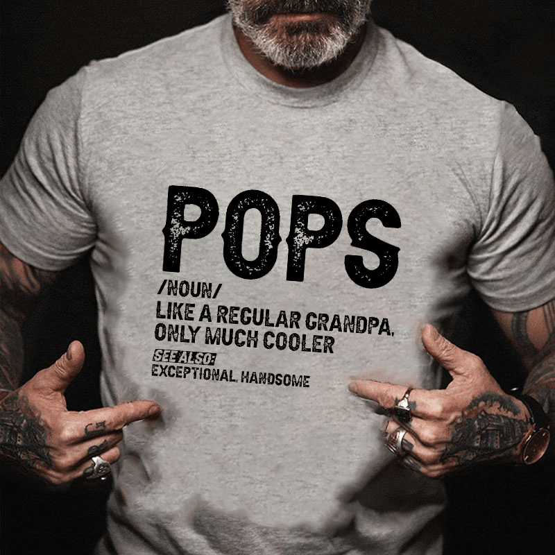 Maturelion Pops Like A Regular Grandpa Only Much Cooler See Also: Exceptionally Handsome Funny Cotton T-shirt (Free Customization)