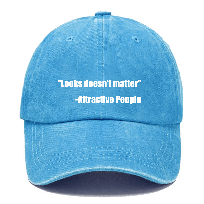 "Looks Doesn't Matter" -Attractive People Cap