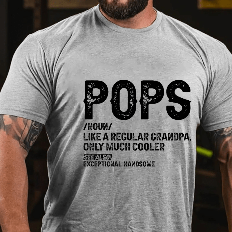 Maturelion Pops Like A Regular Grandpa Only Much Cooler See Also: Exceptionally Handsome Funny Cotton T-shirt (Free Customization)