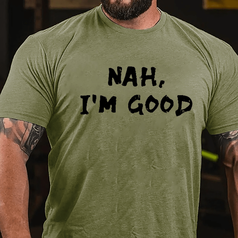 Nah I'm Good Cotton T-shirt