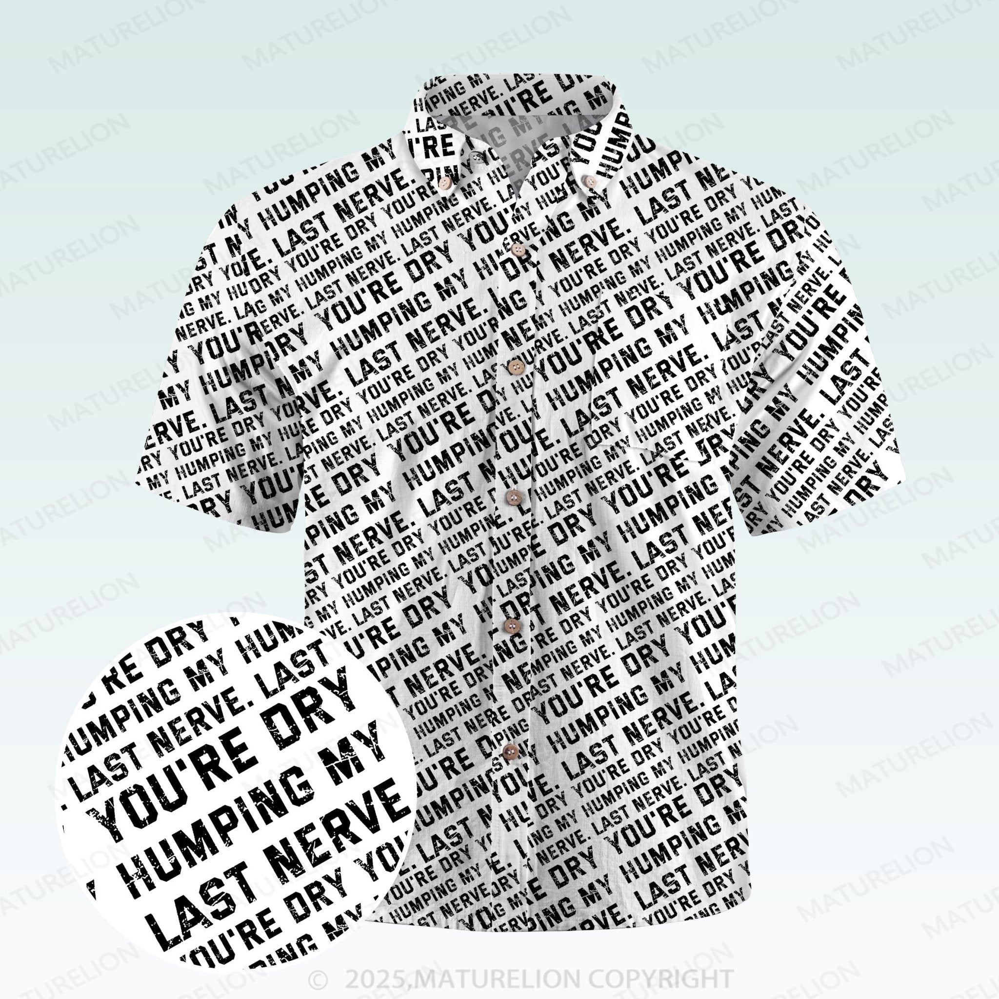 Maturelion Men's Hawaiian Shirt You're Dry Humping My Last Nerve Hawaiian Shirt