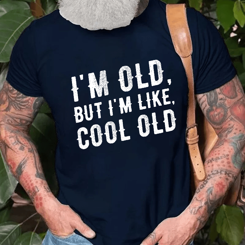 I'm Old But I'm Like Cool Old Cotton T-shirt (Free Customization)