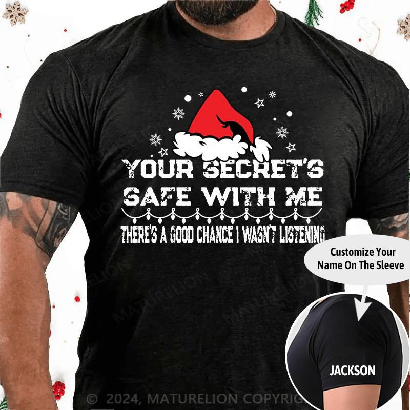 Maturelion Christmas T-Shirt Your Secret's Safe With Me There's A Good Chance I Wasn't Listening Cotton T-shirt (Free Customization)