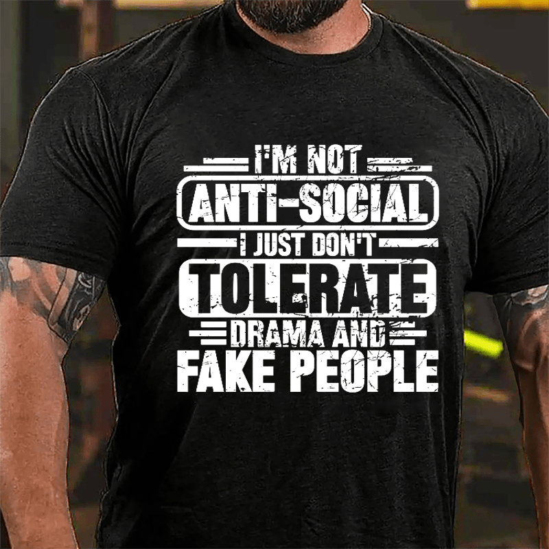 I'm Not Anti-social I Just Don't Tolerate Drama And Fake People Cotton T-shirt