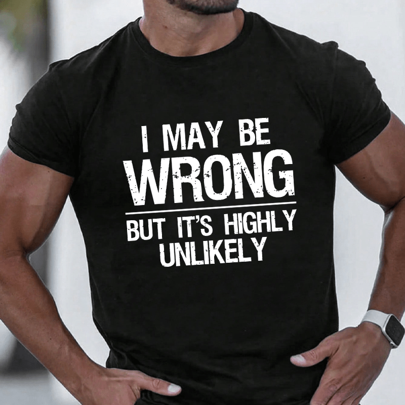 Maturelion I May Be Wrong But It's Highly Unlikely Cotton T-shirt (Free Customization)