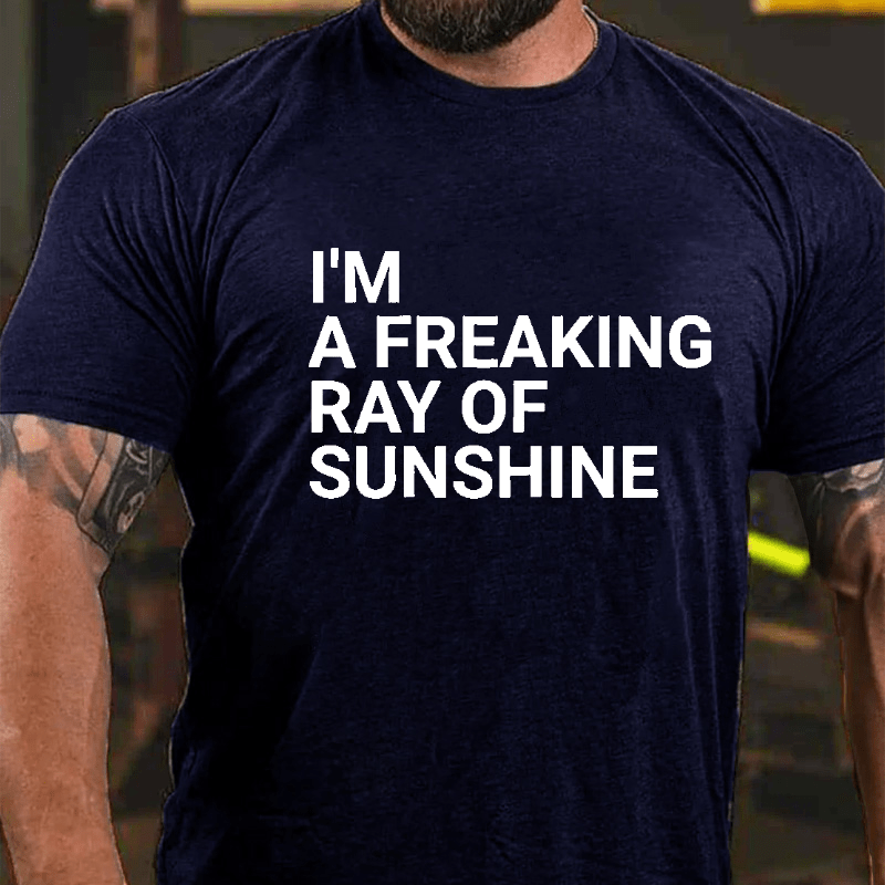I'm A Freaking Ray Of Sunshine Funny Joke Cotton T-shirt (Free Customization)