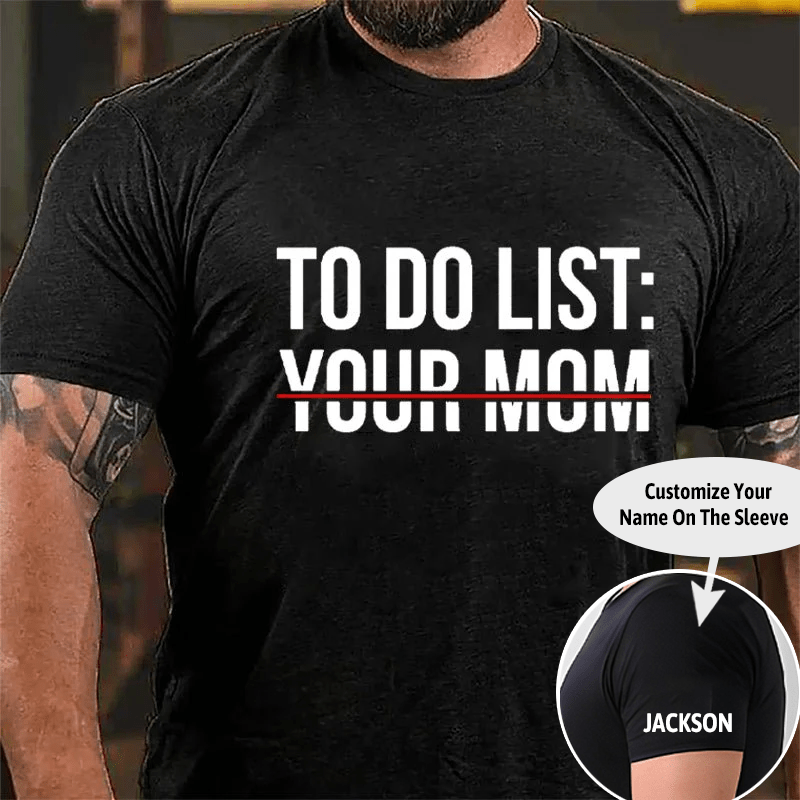To Do List: Your Mom Cotton T-shirt (Free Customization)