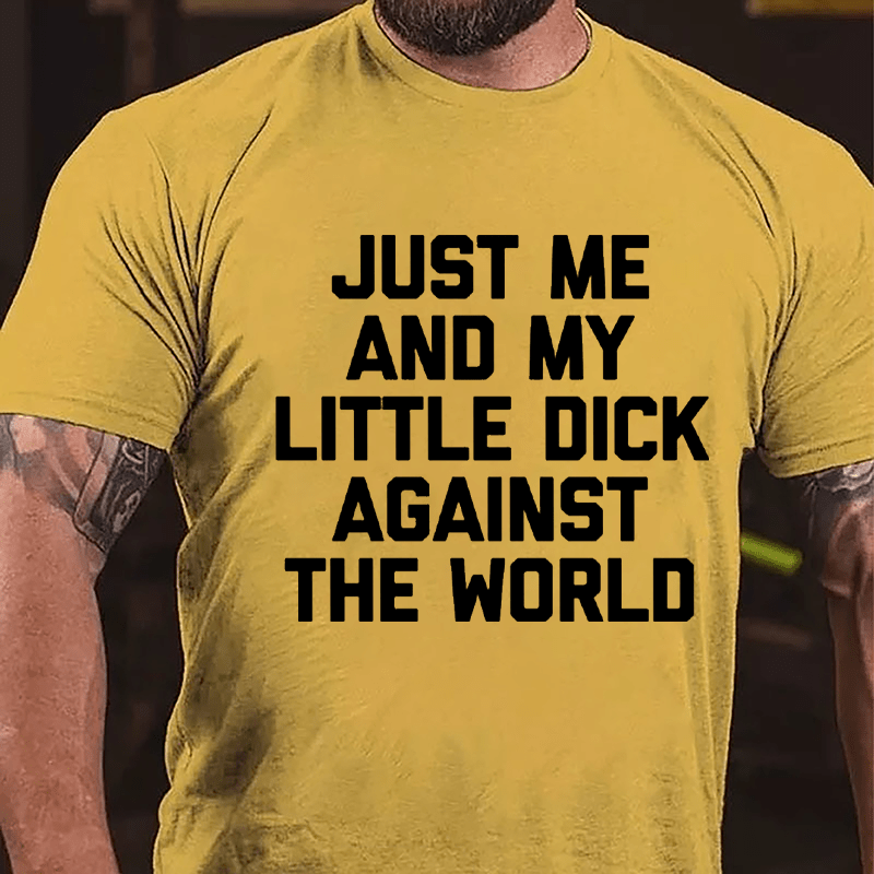 Just Me And My Little Dick Against The World Cotton T-shirt (Free Customization)