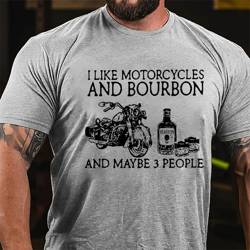 I Like Motorcycles And Bourbon And Maybe 3 People Cotton T-shirt
