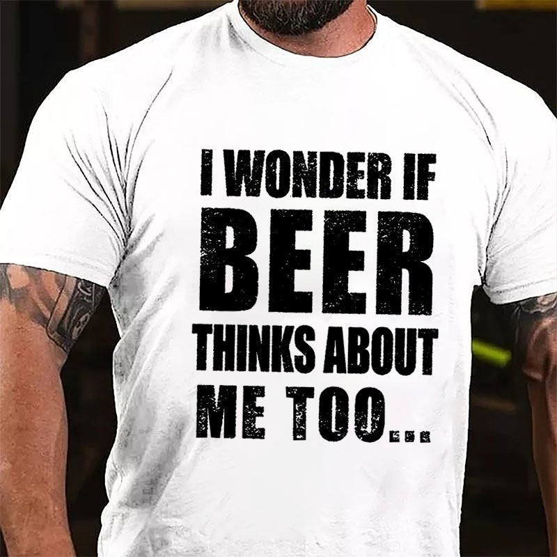 Maturelion I Wonder If Beer Thinks About Me Too Cotton T-shirt (Free Customization)