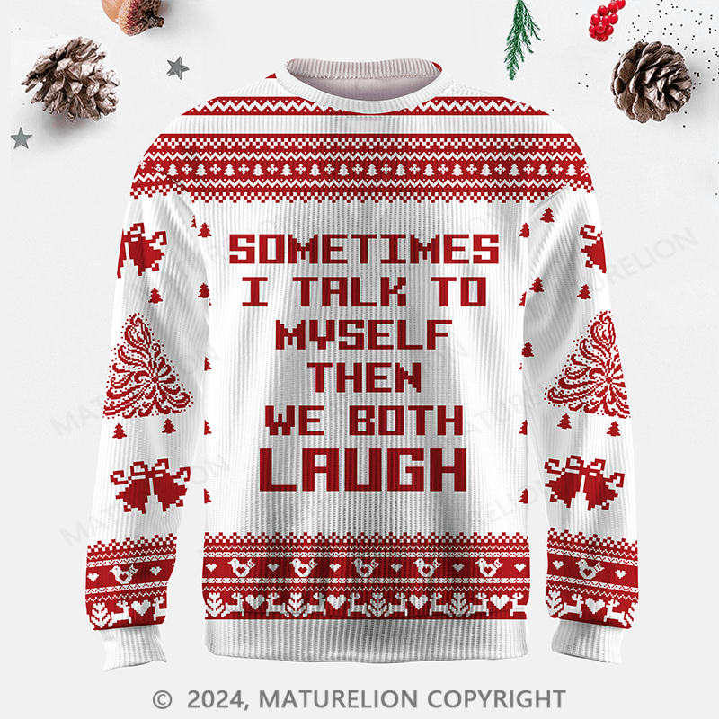 Maturelion Sometimes I Talk To Myself Then We Both Laugh Ugly Sweater