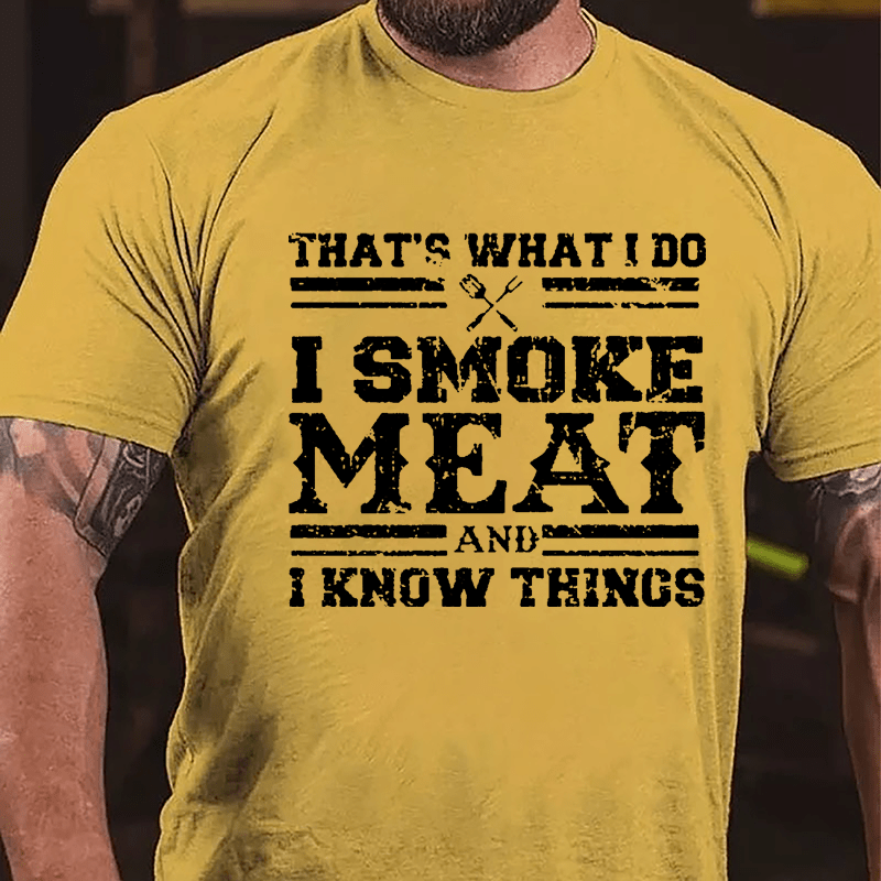 That's What I Do I Smoke Meat And I Know Things Funny Barbecue Cotton T-shirt (Free Customization)