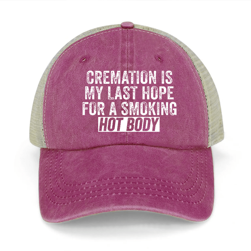 Cremation Is My Last Hope For A Smoking Hot Body Washed Denim Trucker Hat