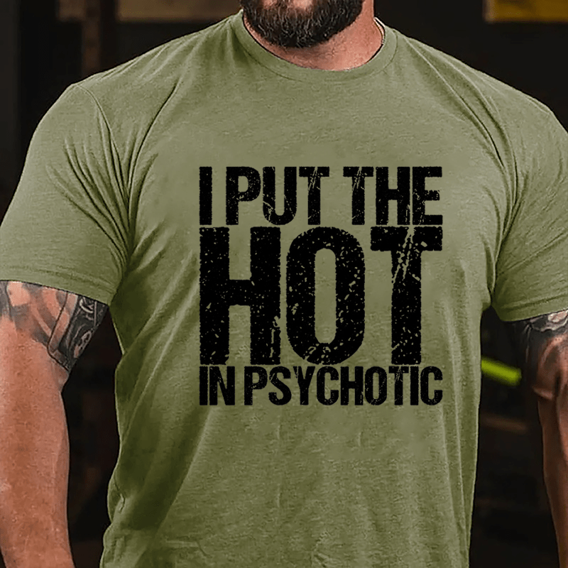 I Put The HOT In Psychotic Cotton T-shirt