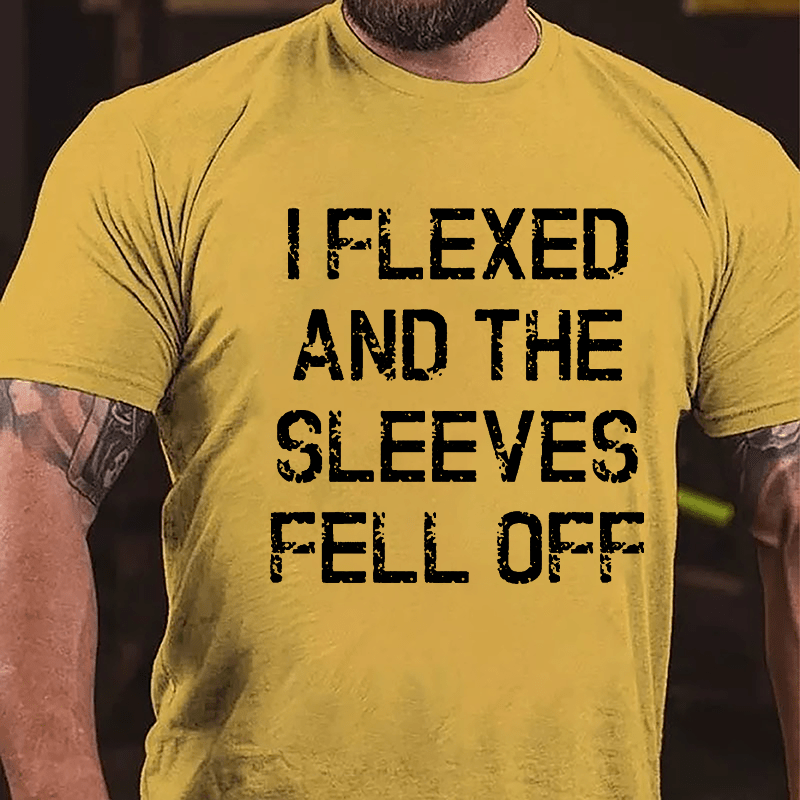 I Flexed And The Sleeves Fell Off Cotton T-shirt