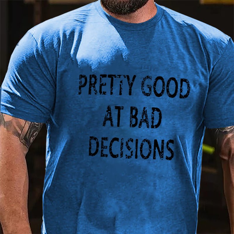 Maturelion Pretty Good At Bad Decisions Cotton T-shirt (Free Customization)