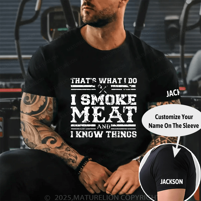 That's What I Do I Smoke Meat And I Know Things Funny Barbecue Cotton T-shirt (Free Customization)